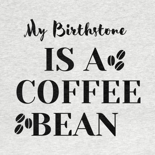 My Birthstone IS A COFFEE BEAN by Ken Adams Store